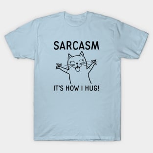 Sarcasm It’s How I Hug T-Shirt